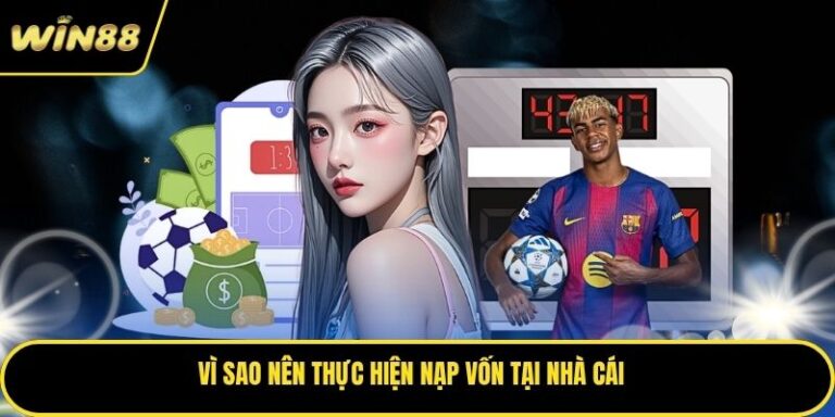 Nạp Tiền WIN88 – Hướng Dẫn Giao Dịch Nhanh Và An Toàn